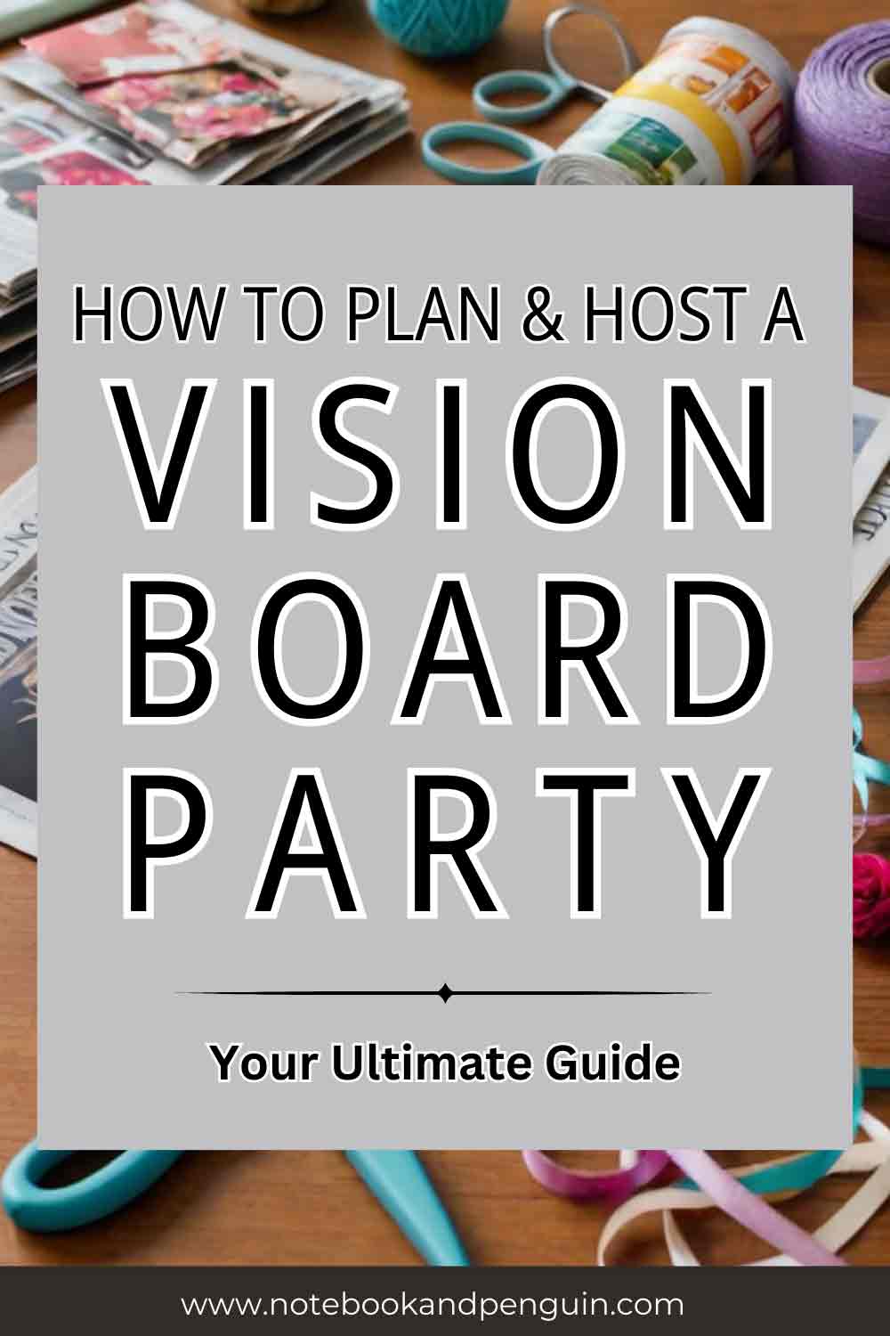 How To Plan & Host A Vision Board Party: The Ultimate Guide