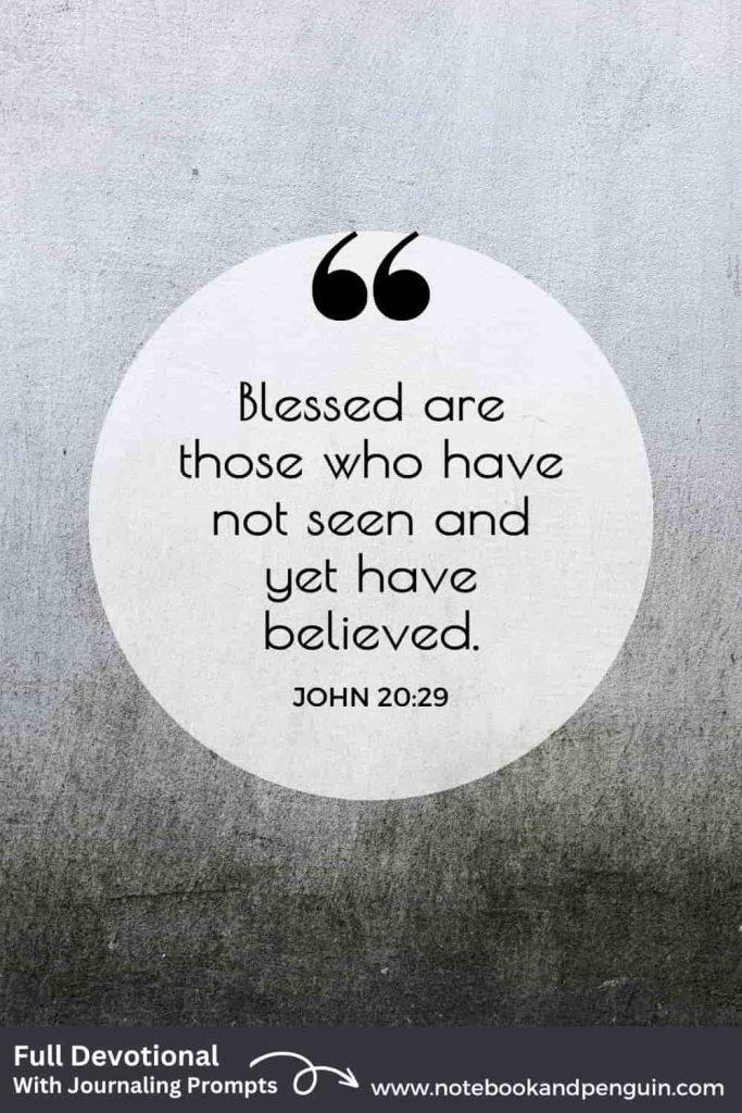 John 20:29 Devotional - Blessed are those who have note seen and yet have believed.